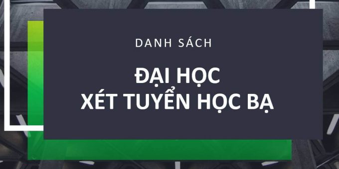 Cập nhật danh sách 95 trường ĐH xét học bạ năm 2019